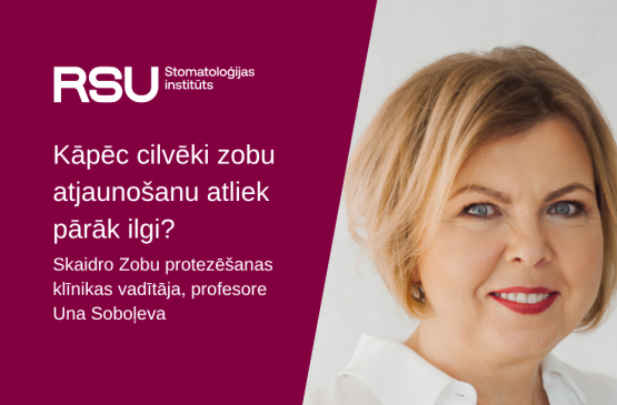 Kāpēc cilvēki zobu atjaunošanu atliek pārāk ilgi? Skaidro profesore Una Soboļeva