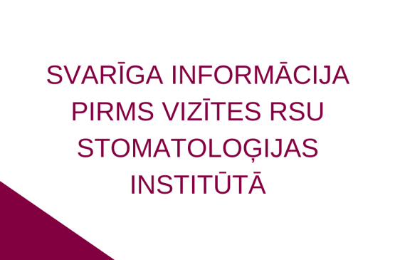 Svarīga informācija pirms vizītes RSU Stomatoloģijas institūtā