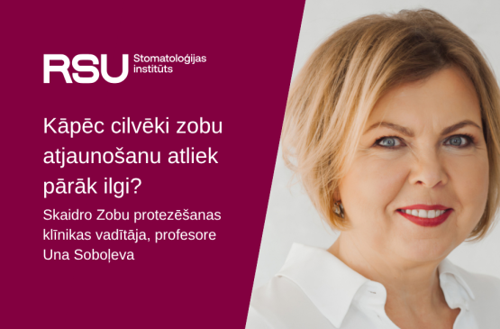 Kāpēc cilvēki zobu atjaunošanu atliek pārāk ilgi? Skaidro profesore Una Soboļeva